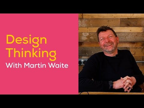 Design Thinking with Martin Waite
