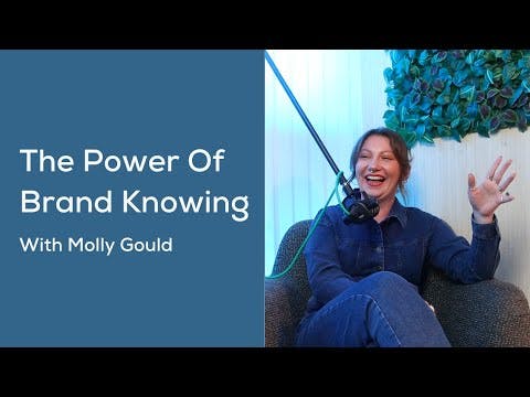 The Power of Brand Knowing with Molly Gould